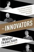 Isaacson Walter: The Innovators - How a Group of Inventors, Hackers, Geniuses and Geeks Crea