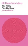 Bakerová Joanne: 50 Quantum Physics Ideas You Really Need to Know