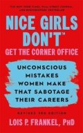 Frankelová Lois P.: Nice Girls Don´t Get the Corner Office
