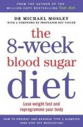 Mosley Michael: The 8-Week Blood Sugar Diet : Lose Weight Fast and Reprogramme Your Body fo