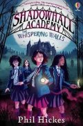 Hickes Phil: Shadowhall Academy: The Whispering Walls