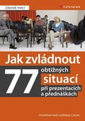 Helcl Zdeněk: Jak zvládnout 77 obtížných situací při prezentacích a přednáškách - Osvědč