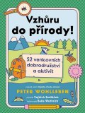 Wohlleben Peter: Vzhůru do přírody!