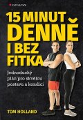 Holland Tom: 15 minut denně bez fitka - Jednoduchý plán pro skvělou postavu a kondici
