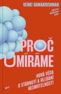 Ramakrishan Venki: Proč umíráme - Nová věda o stárnutí a hledání nesmrtelnosti