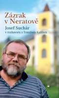 Suchár Josef: Zázrak v Neratově - Josef Suchár v rozhovoru s Tomášem Kutilem