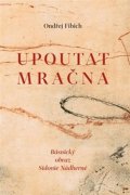 Fibich Ondřej: Upoutat mračna - Básnický obraz Sidonie Nádherné