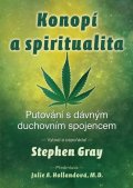 Gray Stephen: Konopí a spiritualita - Putování s dávným duchovním spojencem