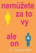 Witkinová Georgia: Nemůžete za to vy, ale on