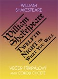 Shakespeare William: Večer tříkrálový aneb cokoli chcete / Twelth Night, or What You Will