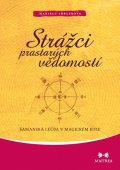 Lörlerová Marielu: Strážci prastarých vědomostí - Šamanská léčba v magickém kole