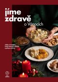 kolektiv autorů: Jíme zdravě o Vánocích – užijte si tradiční české Vánoce zdravě a přitom ch