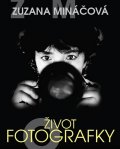 Formáčková Marie: Zuzana Mináčová - Život fotografky