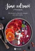 kolektiv autorů: Jíme zdravě s Fitrecepty - 120 zdravých a chutných receptů pro celou rodinu