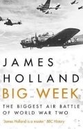 Holland James: Big Week : The Biggest Air Battle of World War Two