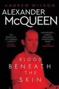 Wilson Andrew: Alexander McQueen : Blood Beneath the Skin