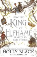 Blacková Holly: How the King of Elfhame Learned to Hate Stories (The Folk of the Air series
