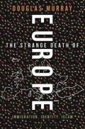 Murray Douglas: The Strange Death of Europe : Immigration, Identity, Islam
