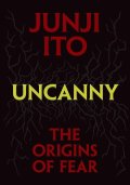 Itó Džundži: Uncanny: The Origins of Fear