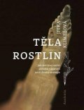 Klimešová Jitka: Těla rostlin - Jak nám tvar rostlin pomáhá v poznání jejich životní strateg