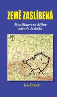 Drnek Jan: Země zaslíbená - Mystifikované dějiny národa českého