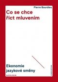 Bourdieu Pierre: Co se chce říct mluvením - Ekonomie jazykové směny