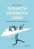 Michalowicz Mike: Tajemství úspěšných lídrů - Jak vybudovat tým, na který budete hrdí