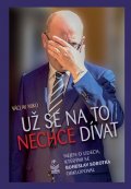 Miko Václav: Už se na to nechce dívat - Nejen o lidech, kterými se Bohuslav Sobotka obkl