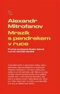 Mitrofanov Alexandr: Mrazík s pendrekem v ruce - Proč je současné Rusko takové a proč nemůže být