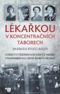 Rylko-Bauer Barbara: Lékařkou v koncentračních táborech