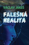 Jakeš Václav: Falešná realita