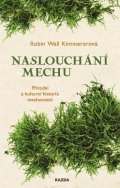 Wall Kimmererová Robin: Naslouchání mechu - Přírodní a kulturní historie mechorostů