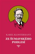 Klostermann Karel: Ze šumavského podlesí