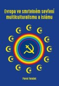 Fendek Pavel: Evropa ve smrtelném sevření multikulturalismu a islámu
