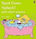 Hill Eric: Spot Goes Splash! and Other Stories