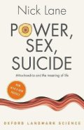 Lane Nick: Power, Sex, Suicide : Mitochondria and the meaning of life