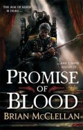 McClellan Brian: Promise of Blood : Book 1 in the Powder Mage trilogy