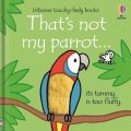 Watt Fiona: That´s Not My Parrot... Its Tummy Is Too Fluffy / Usborne Touchy-Feely Book