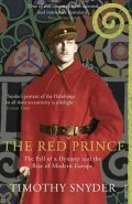 Snyder Timothy: The Red Prince : The Fall of a Dynasty and the Rise of Modern Europe
