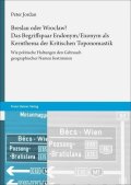 Jordan Peter: Breslau Oder Wroclaw? Das Begriffspaar Endonym/Exonym ALS Kernthema Der Kri