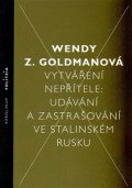 Goldman Wendy Z.: Vytváření nepřítele - Udávání a zastrašování ve stalinském Rusku