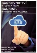 kolektiv autorů: Bankovnictví v teorii a praxi / Banking in Theory and Practice