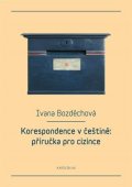 Bozděchová Ivana: Korespondence v češtině: příručka pro cizince