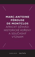 Pérouse de Montclos Marc-Antoine: Africký džihád - Historické kořeny a současný význam