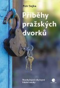 Sojka Petr: Příběhy pražských dvorků - Neobyčejně obyčejné lidské osudy