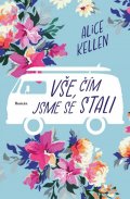 Kellen Alice: Vše, čím jsme se stali