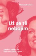 : Už se tě nebojím - Zpověď o hledání síly odejít z toxického vztahu