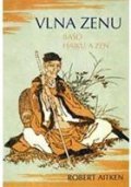 Aitken Robert: Vlna zenu - Bašó haiku a zen
