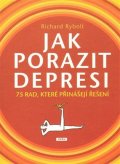 Rybolt Richard: Jak porazit depresi - 75 rad, které přinášejí řešení