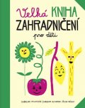 Pellissier Caroline: Velká kniha zahradničení pro děti